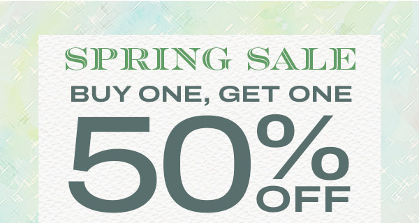 Buy One, Get One 50% Off. Spring Sale
