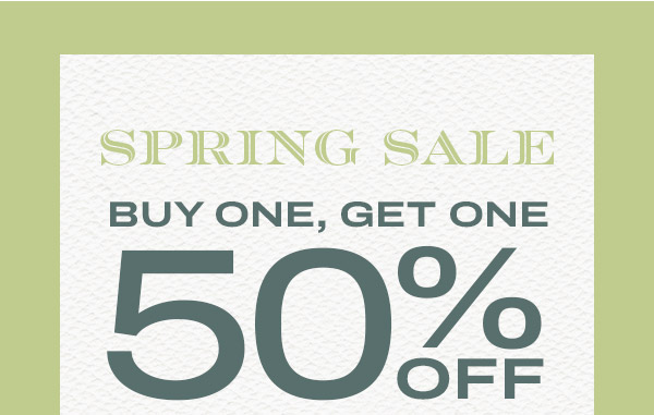 Buy One, Get One 50% Off. Spring Sale
