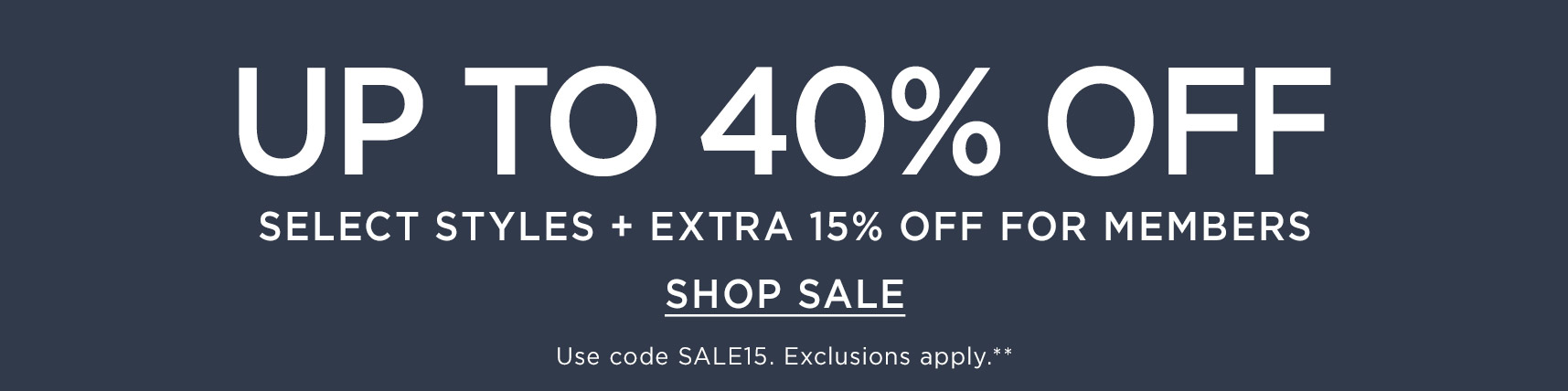 Up to 40% off Select Styles + Extra 15% off for Members