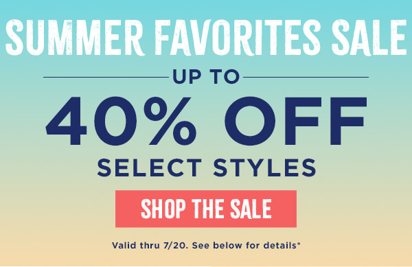 SUMMER FAVORITES SALE – UP TO 40% OFF SELECT STYLES