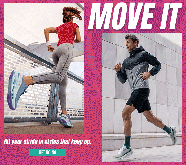 MOVE IT – HIT YOUR STRIDE IN STYLES THAT KEEP UP