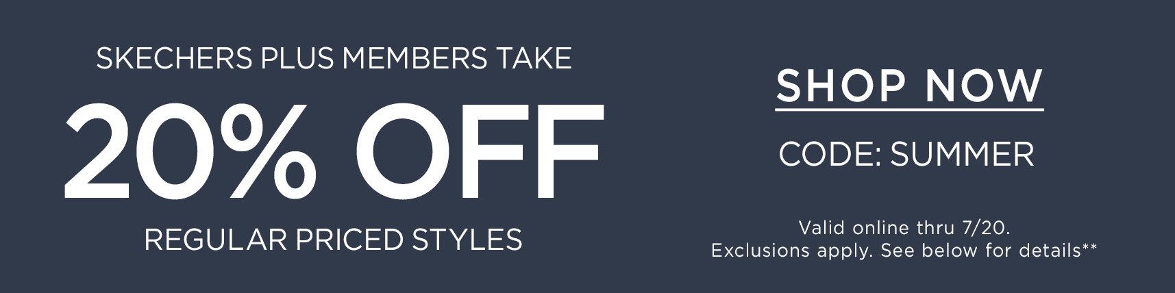 SKECHERS PLUS MEMBERS TAKE 20% OFF REGULAR PRICED STYLES