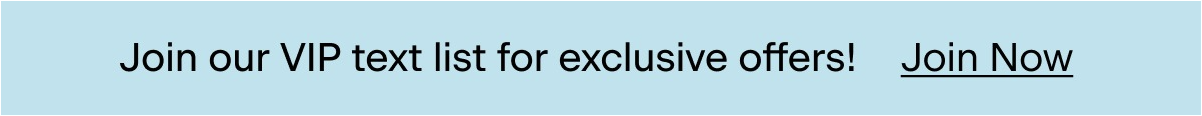 Join our VIP text list. Join Now