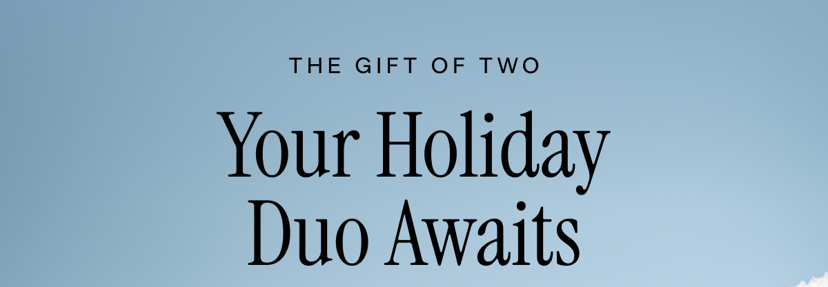 The Gift of Two: Your Holiday Duo Awaits