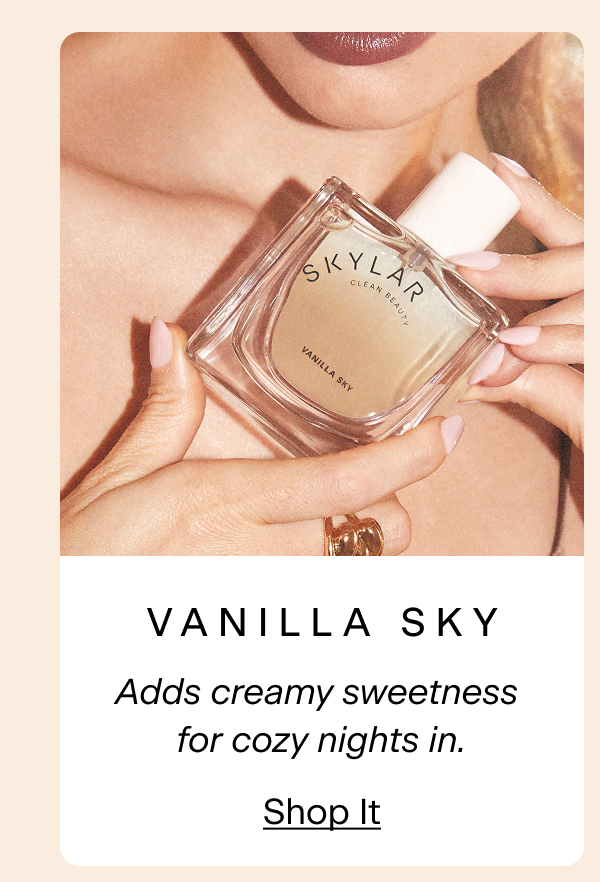 Vanilla Sky. Adds creamy sweetness for cozy nights in. Shop It