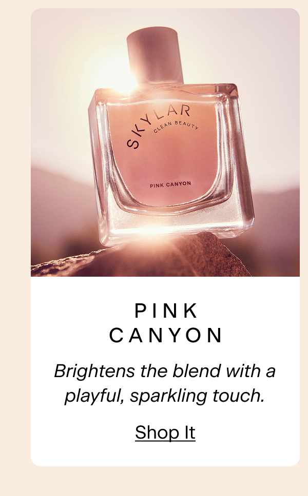 Pink Canyon. Brightens the blend with a playful, sparkling touch. Shop It