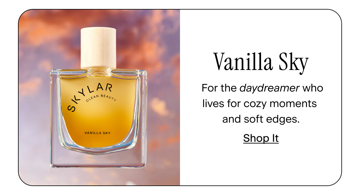 Vanilla Sky → for the daydreamer who lives for cozy moments and soft edges.