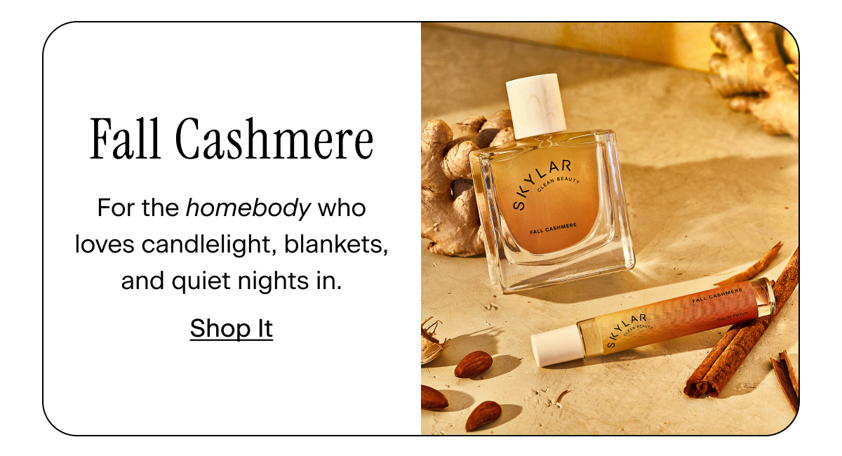 Fall Cashmere → for the homebody who loves candlelight, blankets, and quiet nights in.