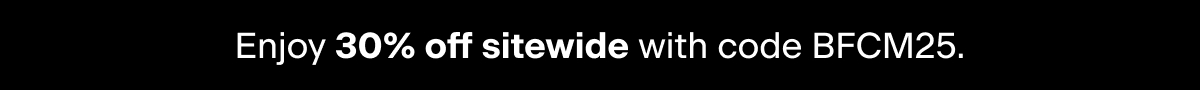 Enjoy 30% off sitewide with code BFCM25.