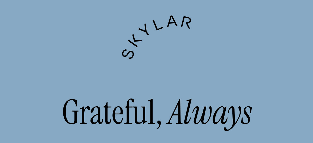 SKYLAR. Grateful, Always.