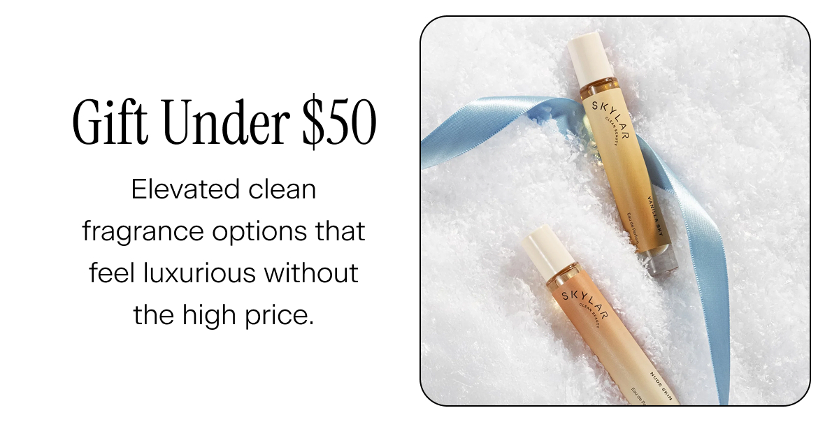 Gifts Under $50. Elevated clean fragrance options that feel luxurious without the high price.