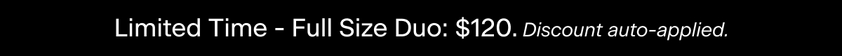Limited Time - Full Size Duo: $120. Discount auto-applied.