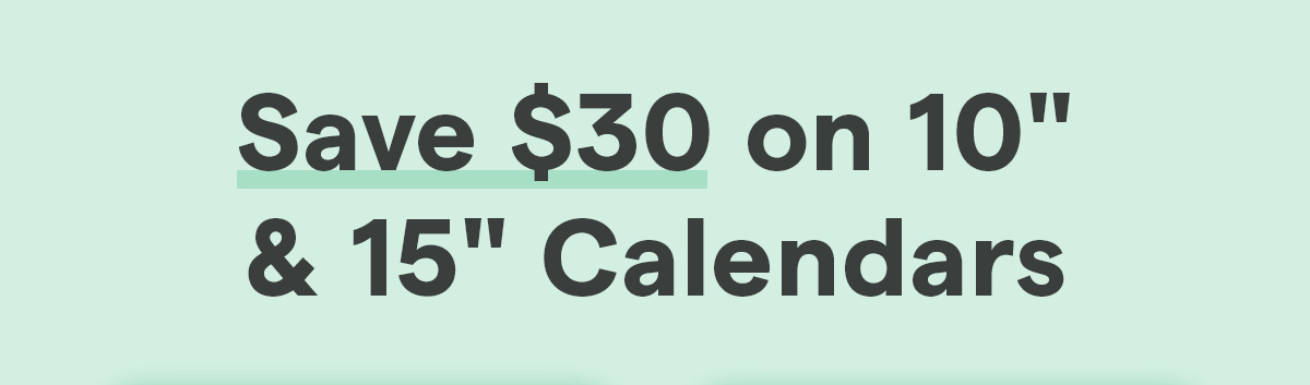 save 30 on 10 and 15 inch calendars