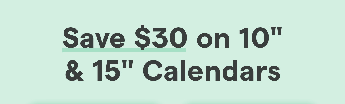 save 30 on 10 and 15 inch calendars