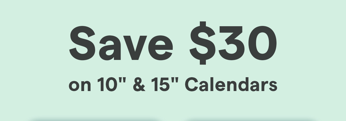 save 30 on 10 and 15 inch calendars