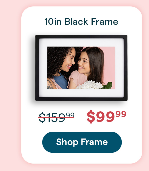 last day to shop 10in black frame for 99 99