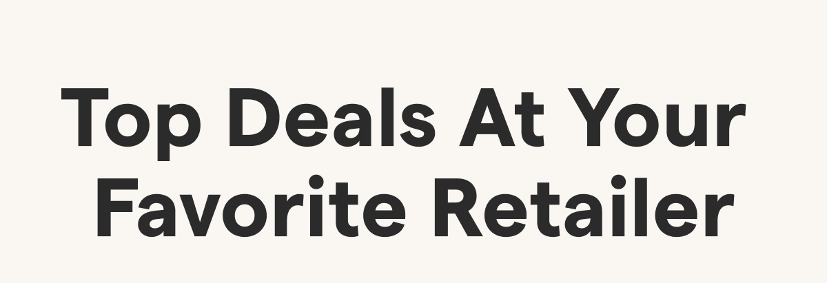 shop deals at your favorite retailer