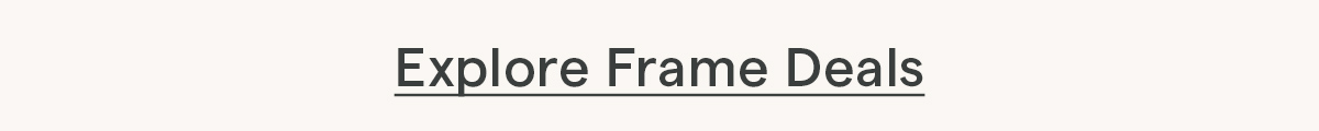 explore frame deals
