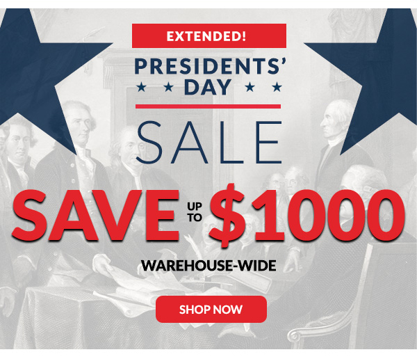 Presidents' Day Sale - Save up to $1000 Warehouse-Wide | Shop Now