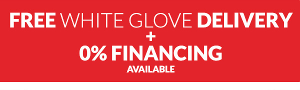 Free White Glove Delivery + 0% Financing Available