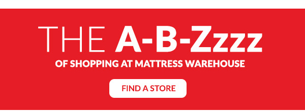 The A-B-Zzzz of Shopping at Mattress Warehouse | Find a Store