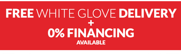 Free White Glove Delivery + 0% Financing Available
