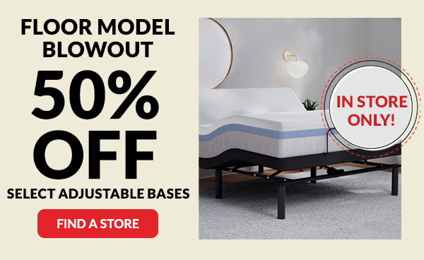 Floor Model Blowout - 50% off Select Adjustable Bases | Find a Store
