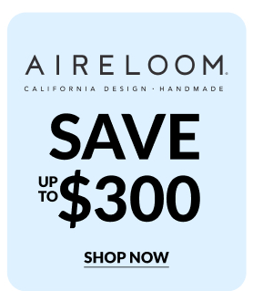 Aireloom. - Save Up To $300 | Shop Now