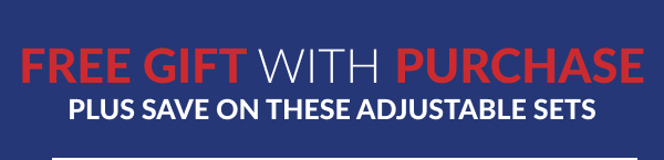 Free Gift With Purchase Plus Save On These Adjustable Sets