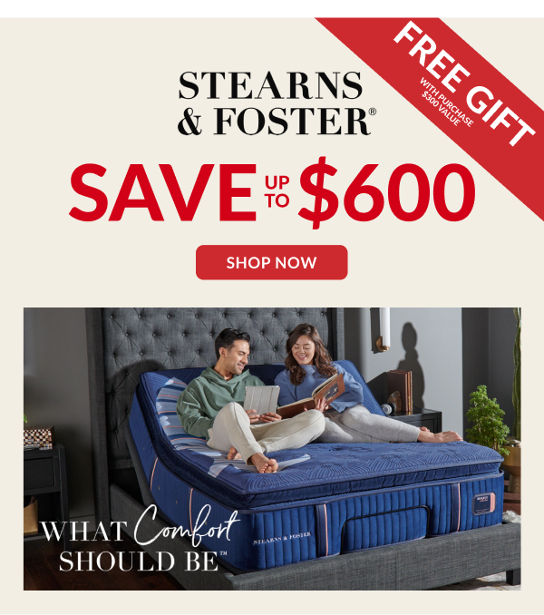 Free Gift | Stearns & Foster | Save Up To $600 | Shop Now