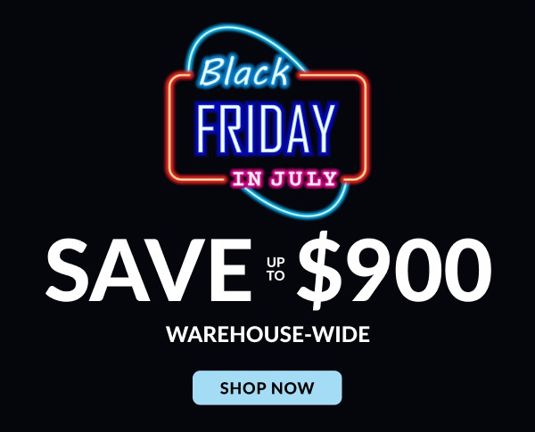 Black Friday In July | Save Up To $900 | Shop Now