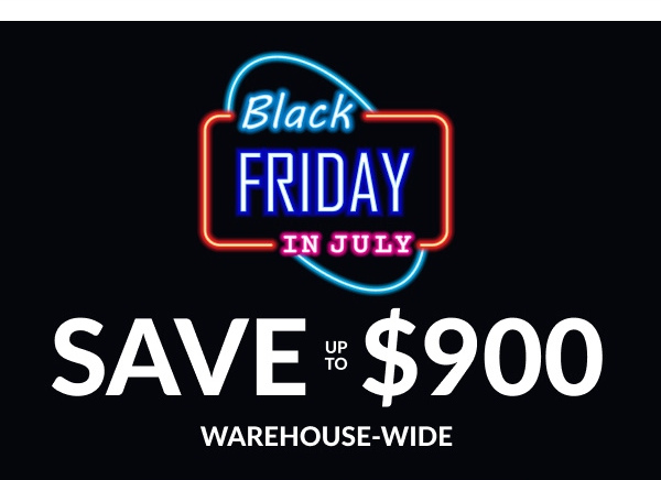 Black Friday In July | Warehouse-wide
