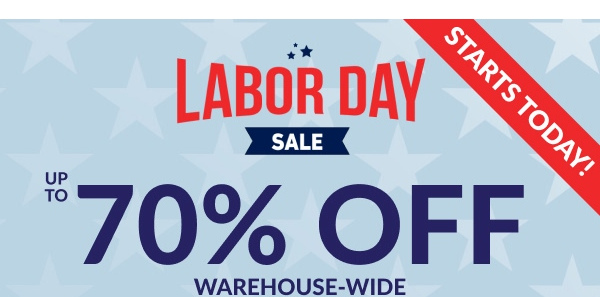 Starts Today! | Labor Day Sale | Up to 70% Off | Warehouse-wide