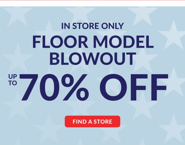 In Store Only | Floor Model Blowout | 70% Off | Find A Store