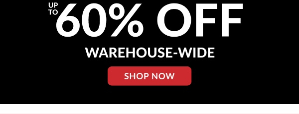 Up To 60% Off | Warehouse-Wide | Shop Now