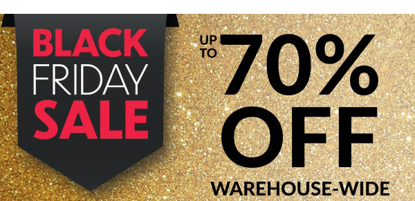 Black Friday Sale | Up To 70% Off Warehouse-Wide
