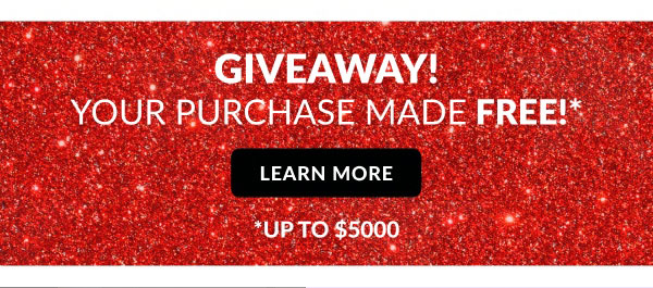 Giveaway! | Your Purchase Made Free!* | Learn More | *Up To $5000