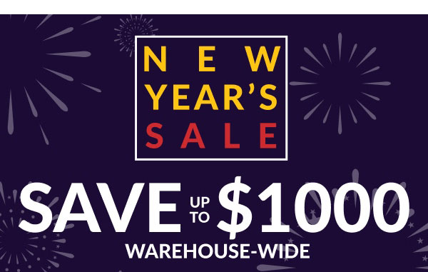 New Year's Sale | Save Up To $1000 Warehouse-Wide