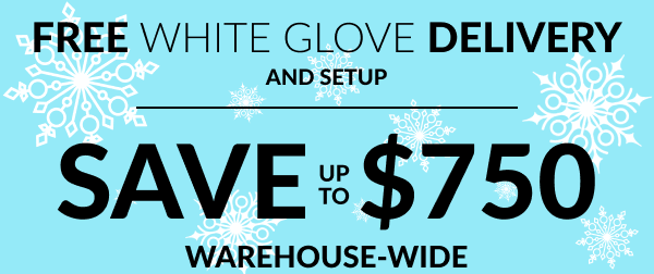 Free White Glove Delivery And SetUp | Save Up To $750 Warehouse-Wide
