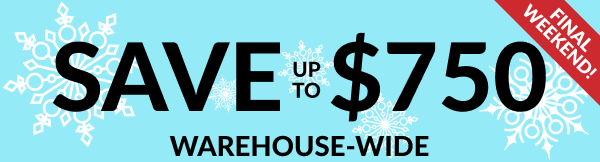 Final Weekend! | Save Up To $750 Warehouse-Wide