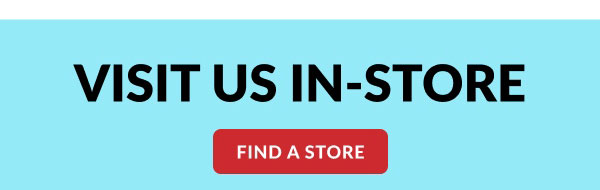 Visit Us In-Store | Find A Store