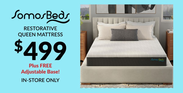 SomosBeds | Restorative Queen Mattress $499 | Plus Free Adjustable Base! | In-Store Only