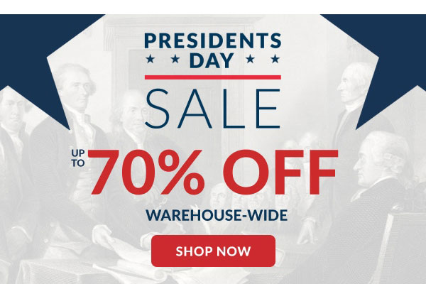 Presidents Day Sale | Up To 70% Off Warehouse-Wide | Shop Now