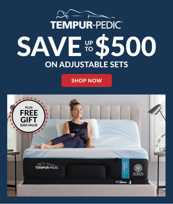 Tempur-Pedic | Save Up To $500 On Adjustable Sets | Shop Now | Plus Free Gift $300 Value