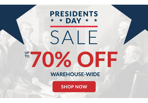 Presidents Day Sale | Up To 70% Off Warehouse-wide | Shop Now