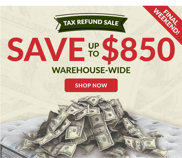 Tax Refund Sale | Save Up To $850 Warehouse-Wide | Shop Now | Final Weekend!