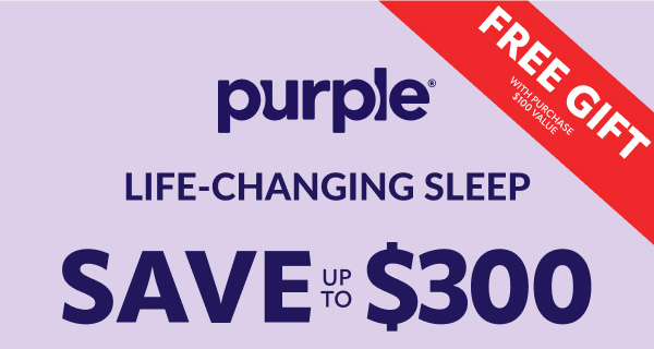 Purple life changing sleep and save up to $300