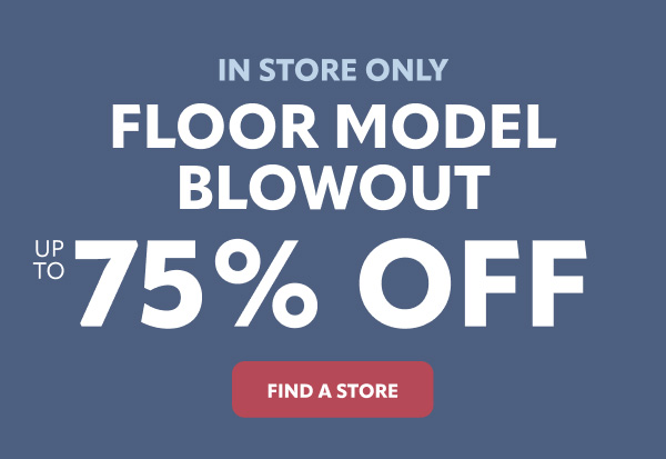 In store floor model blowout up to 75% off