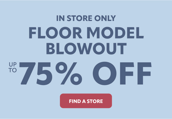 Floor Models up to 75% off