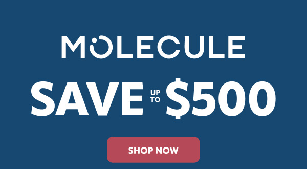 Molecule save up to $500